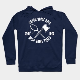 Catch Some Bees and Chop Some Trees (White) Hoodie